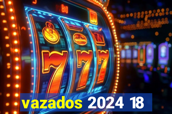 vazados 2024 18